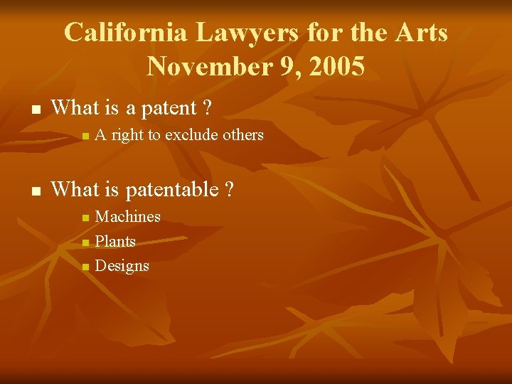 California Lawyers for the Arts November 9, 2005 n What is a patent ?