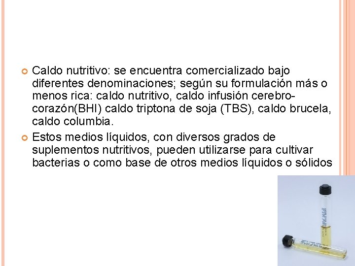 Caldo nutritivo: se encuentra comercializado bajo diferentes denominaciones; según su formulación más o menos