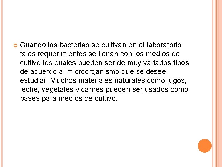  Cuando las bacterias se cultivan en el laboratorio tales requerimientos se llenan con