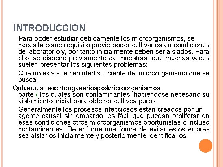 INTRODUCCION Para poder estudiar debidamente los microorganismos, se necesita como requisito previo poder cultivarlos