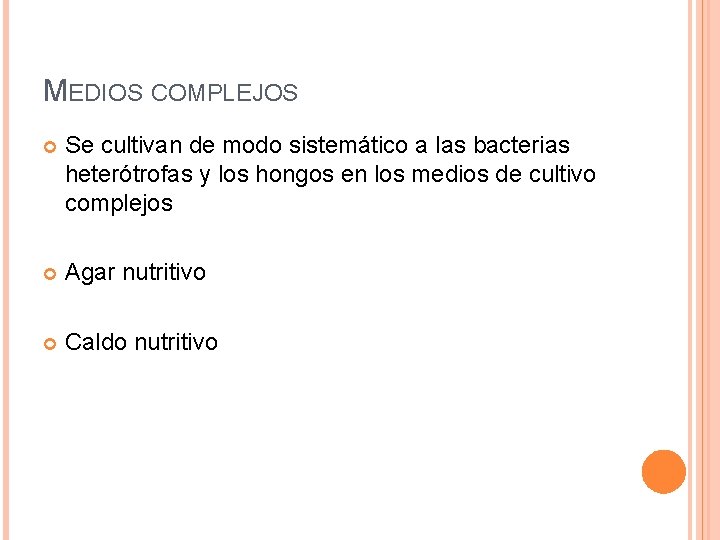 MEDIOS COMPLEJOS Se cultivan de modo sistemático a las bacterias heterótrofas y los hongos
