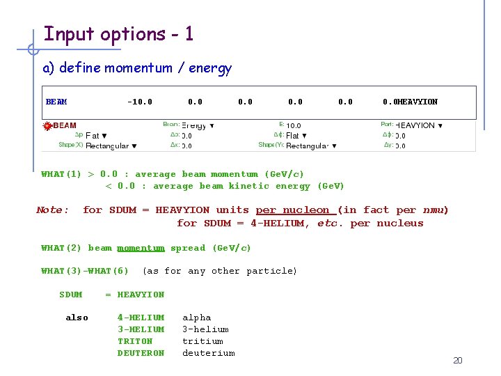 Input options - 1 a) define momentum / energy BEAM -10. 0 0. 0