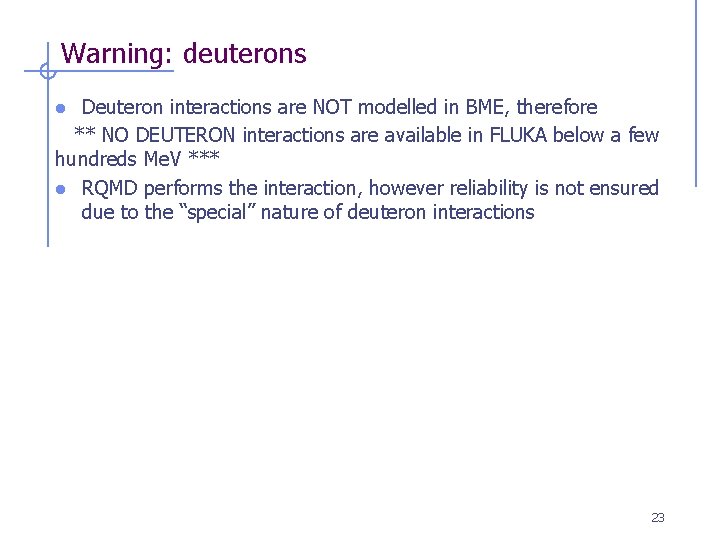 Warning: deuterons Deuteron interactions are NOT modelled in BME, therefore ** NO DEUTERON interactions