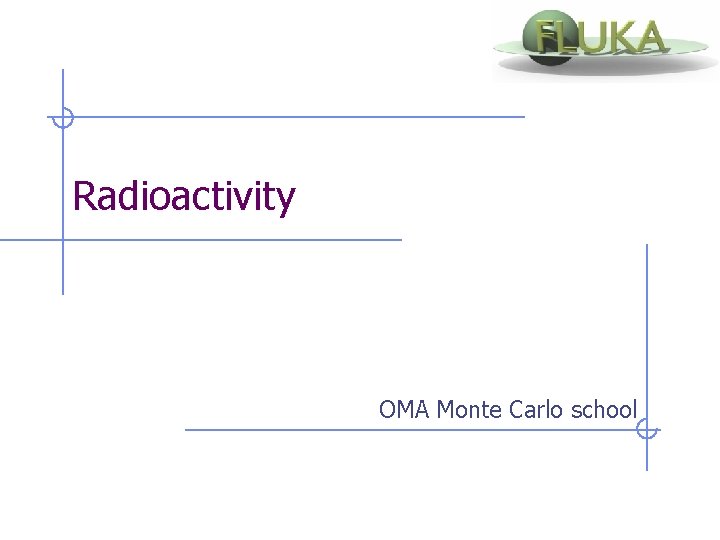 Radioactivity OMA Monte Carlo school 