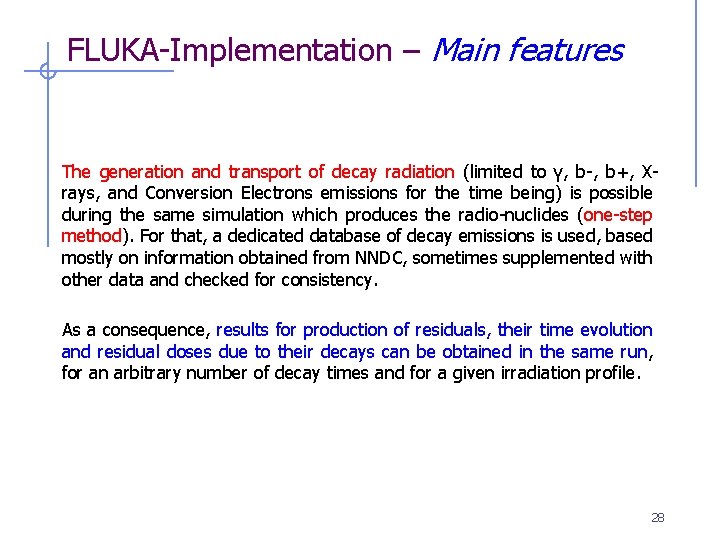 FLUKA-Implementation – Main features The generation and transport of decay radiation (limited to γ,