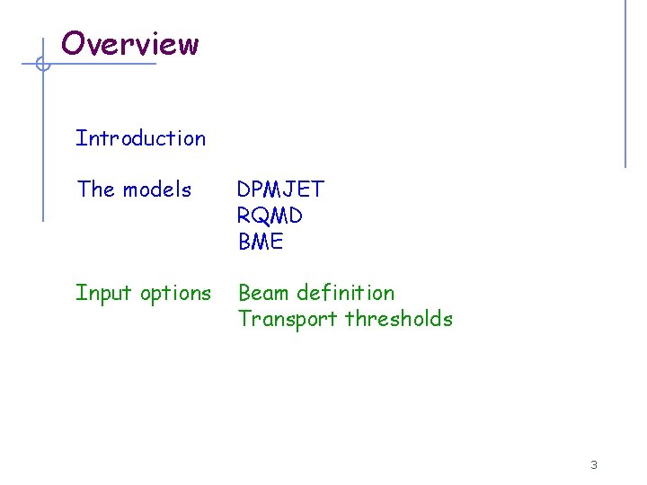 Overview Introduction The models DPMJET RQMD BME Input options Beam definition Transport thresholds 3