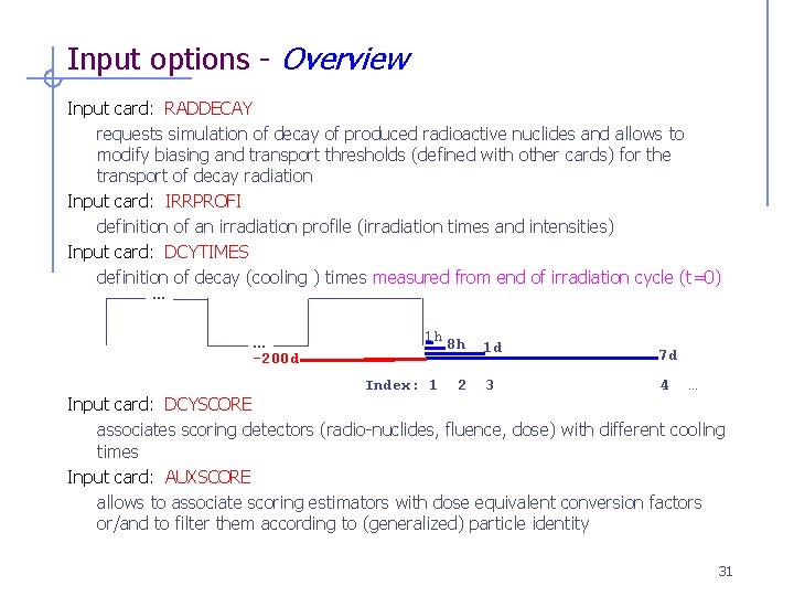 Input options - Overview Input card: RADDECAY requests simulation of decay of produced radioactive
