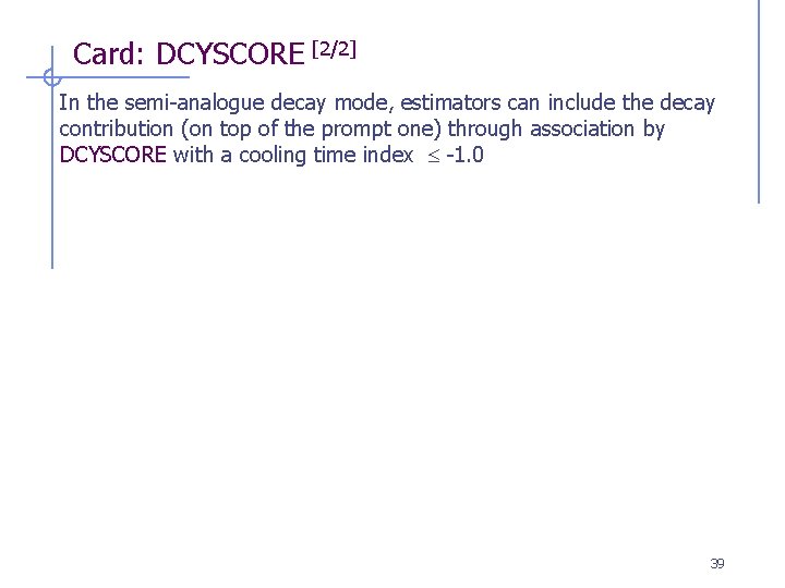 Card: DCYSCORE [2/2] In the semi-analogue decay mode, estimators can include the decay contribution