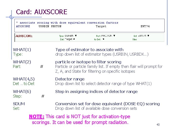 Card: AUXSCORE * associate scoring with dose equivalent conversion factors AUXSCORE USRBIN PHOTON Target