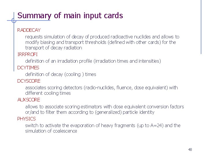 Summary of main input cards RADDECAY requests simulation of decay of produced radioactive nuclides