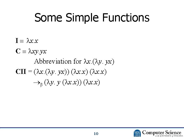 Some Simple Functions I x. x C xy. yx Abbreviation for x. ( y.