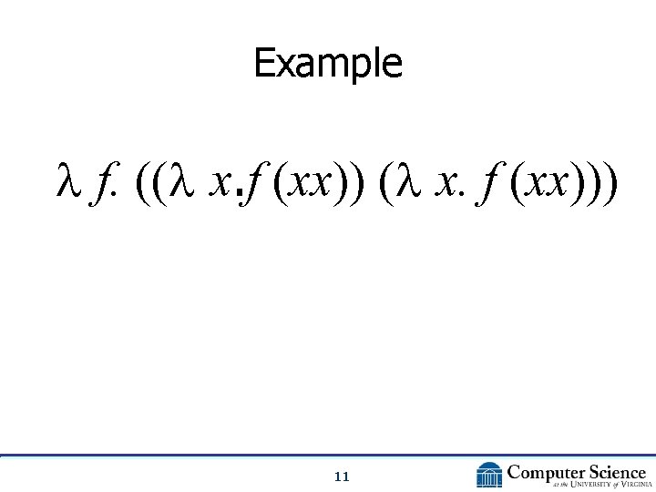 Example f. (( x. f (xx))) 11 