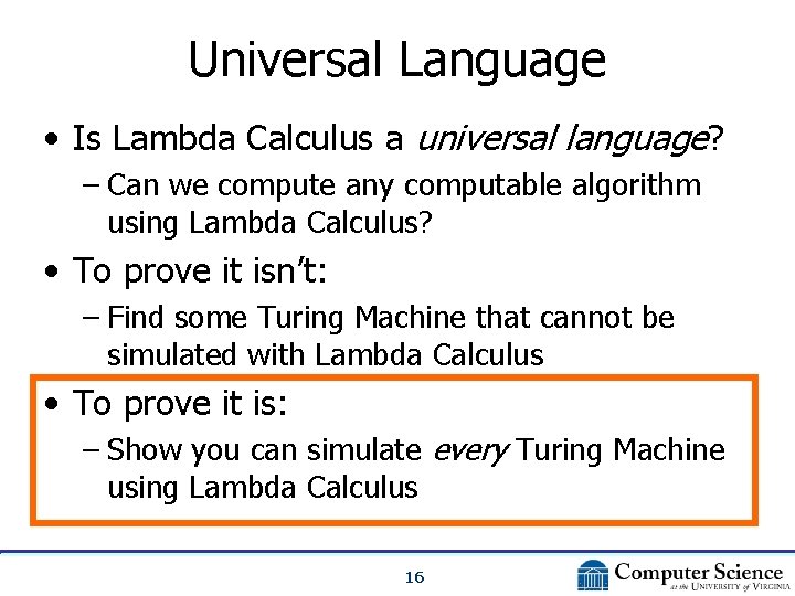 Universal Language • Is Lambda Calculus a universal language? – Can we compute any