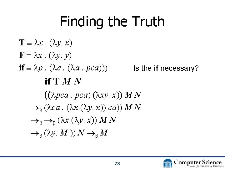 Finding the Truth T x. ( y. x) F x. ( y. y) if