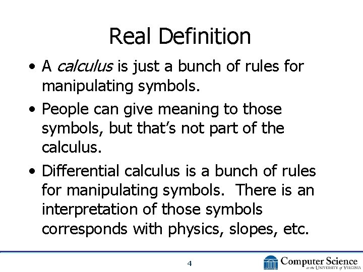 Real Definition • A calculus is just a bunch of rules for manipulating symbols.