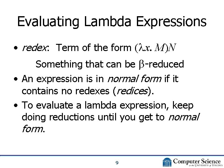 Evaluating Lambda Expressions • redex: Term of the form ( x. M)N Something that