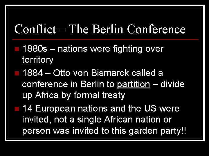 Conflict – The Berlin Conference 1880 s – nations were fighting over territory n