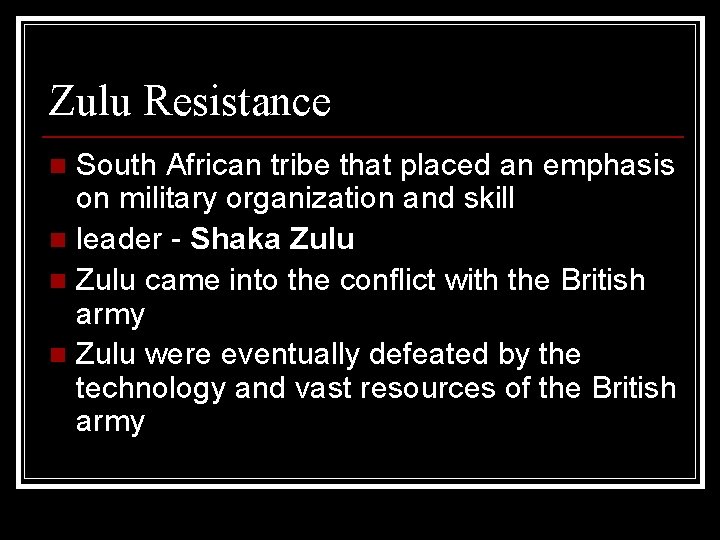 Zulu Resistance South African tribe that placed an emphasis on military organization and skill