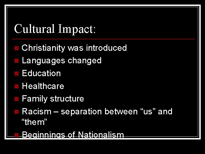 Cultural Impact: Christianity was introduced n Languages changed n Education n Healthcare n Family