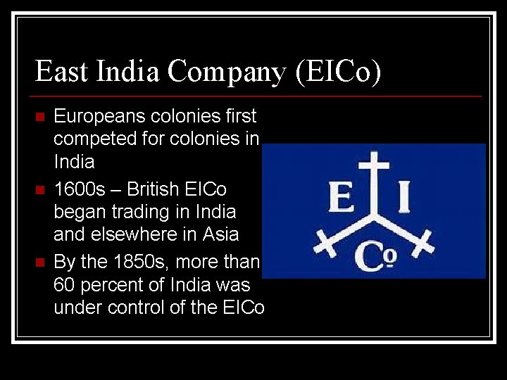 East India Company (EICo) n n n Europeans colonies first competed for colonies in