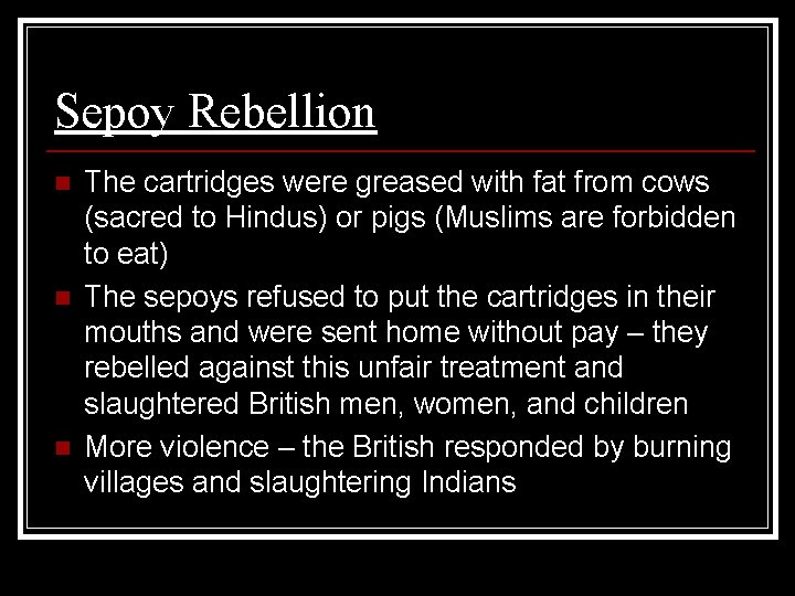 Sepoy Rebellion n The cartridges were greased with fat from cows (sacred to Hindus)