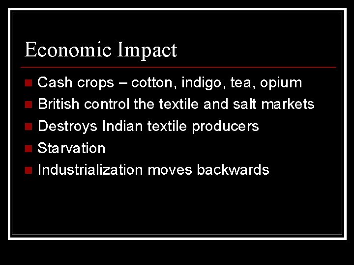 Economic Impact Cash crops – cotton, indigo, tea, opium n British control the textile