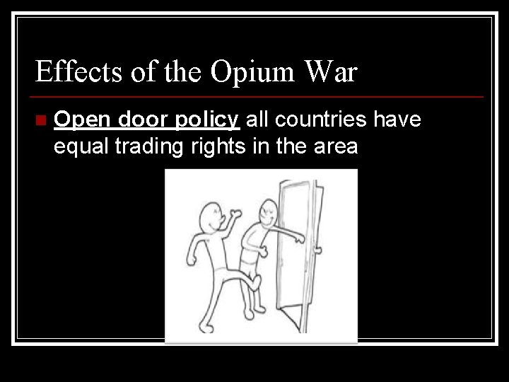 Effects of the Opium War n Open door policy all countries have equal trading