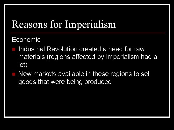 Reasons for Imperialism Economic n Industrial Revolution created a need for raw materials (regions