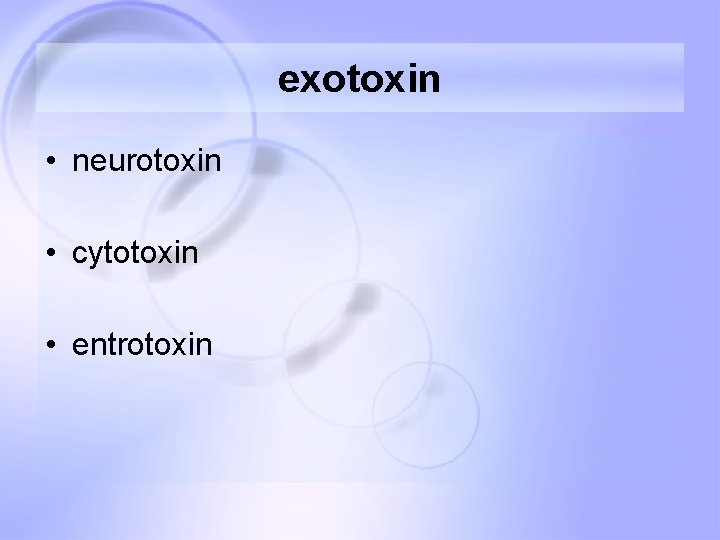 exotoxin • neurotoxin • cytotoxin • entrotoxin 