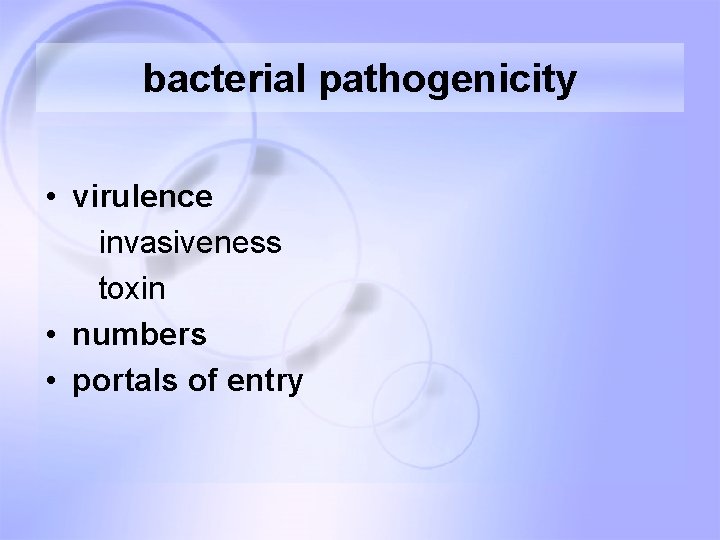 bacterial pathogenicity • virulence invasiveness toxin • numbers • portals of entry 