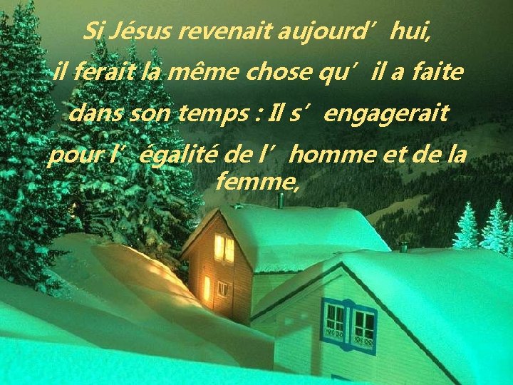 Si Jésus revenait aujourd’hui, il ferait la même chose qu’il a faite dans son