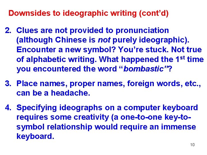 Downsides to ideographic writing (cont’d) 2. Clues are not provided to pronunciation (although Chinese