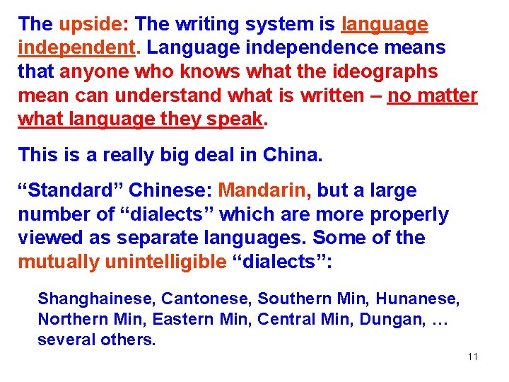 The upside: The writing system is language independent. Language independence means that anyone who The upside: The writing system is language independent. Language independence means that anyone who