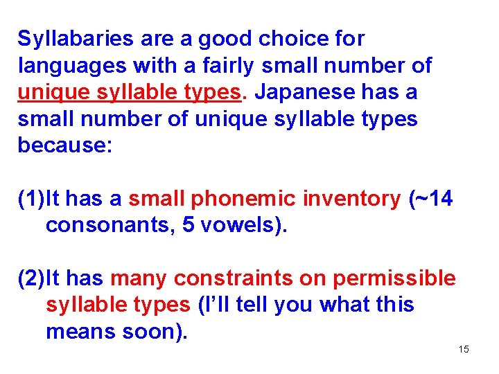 Syllabaries are a good choice for languages with a fairly small number of unique Syllabaries are a good choice for languages with a fairly small number of unique
