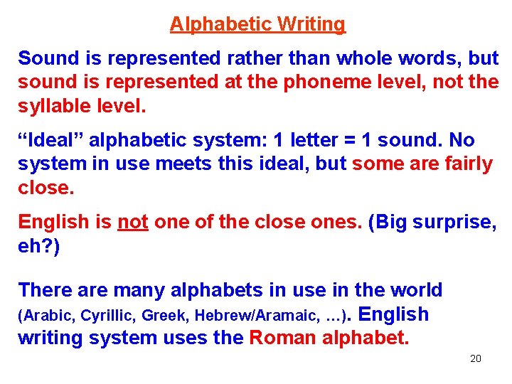 Alphabetic Writing Sound is represented rather than whole words, but sound is represented at