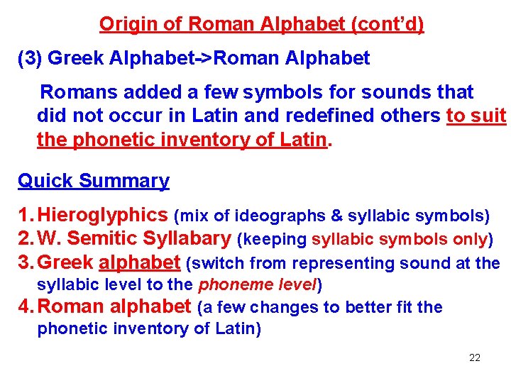 Origin of Roman Alphabet (cont’d) (3) Greek Alphabet->Roman Alphabet Romans added a few symbols