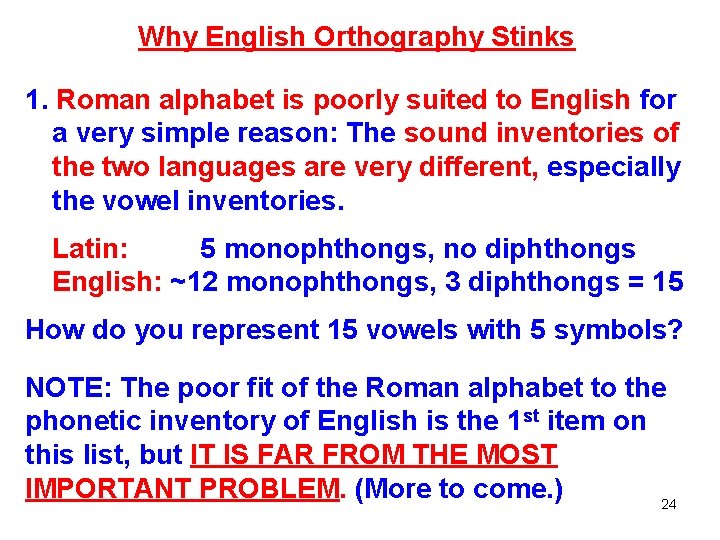 Why English Orthography Stinks 1. Roman alphabet is poorly suited to English for a