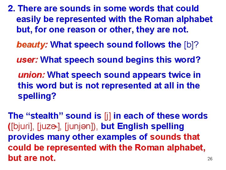 2. There are sounds in some words that could easily be represented with the 2. There are sounds in some words that could easily be represented with the