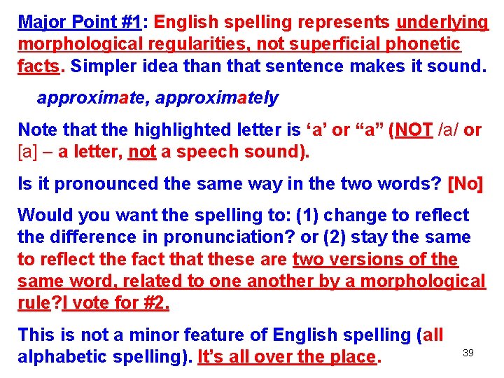 Major Point #1: English spelling represents underlying morphological regularities, not superficial phonetic facts. Simpler