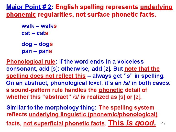 Major Point # 2: English spelling represents underlying phonemic regularities, not surface phonetic facts.