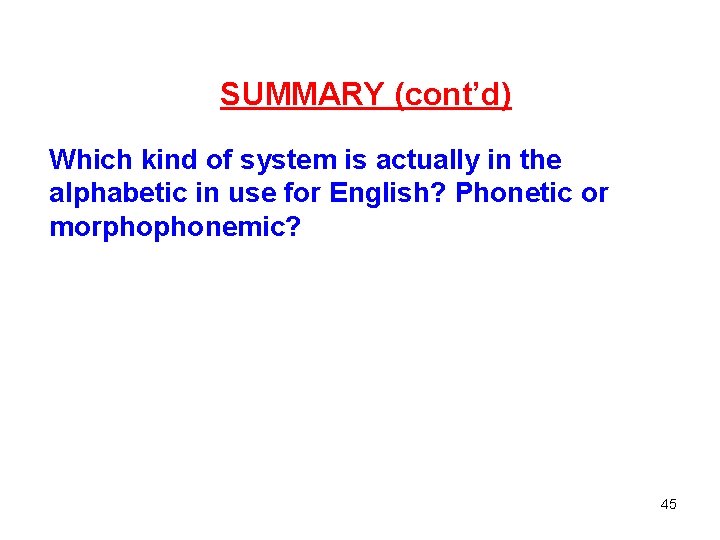 SUMMARY (cont’d) Which kind of system is actually in the alphabetic in use for