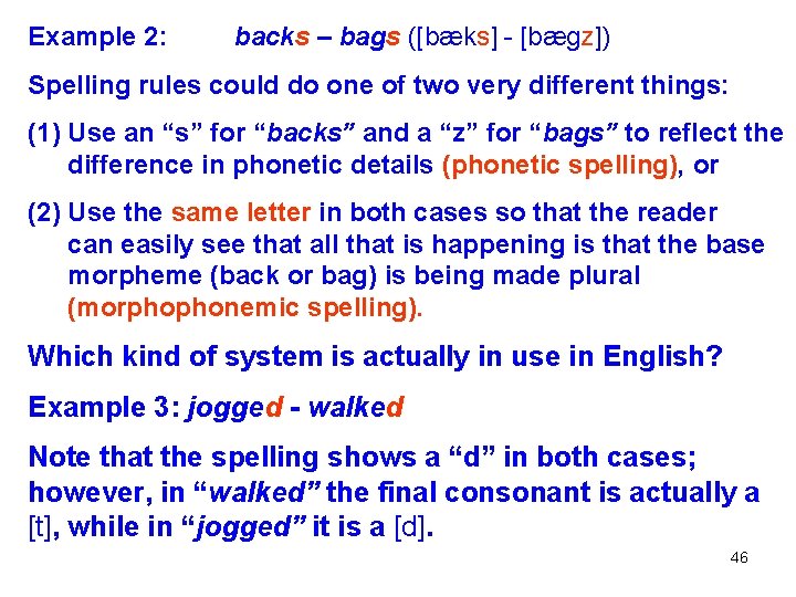 Example 2: backs – bags ([bæks] - [bægz]) Spelling rules could do one of