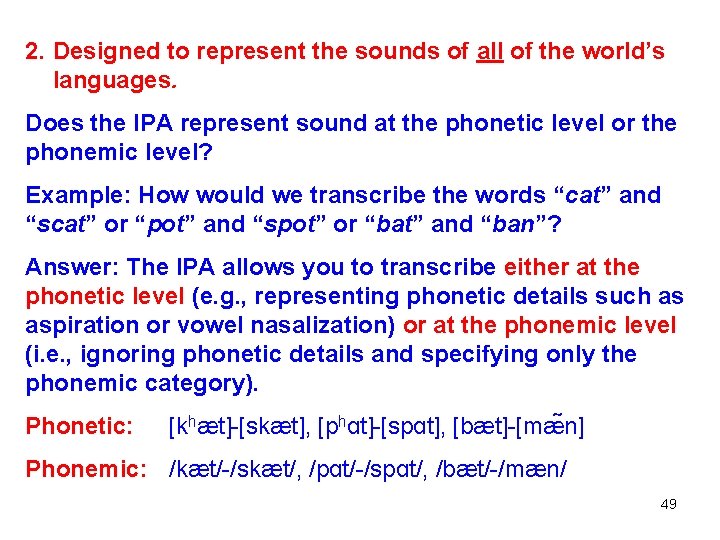 2. Designed to represent the sounds of all of the world’s languages. Does the