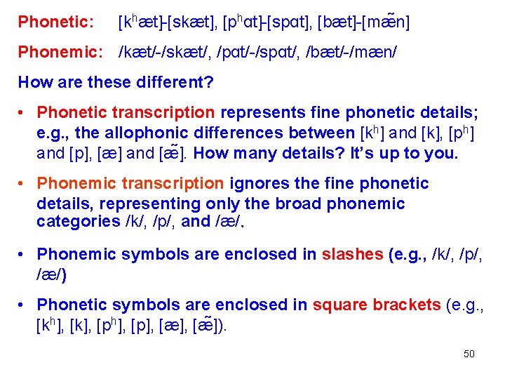 Phonetic: [khæt]-[skæt], [phɑt]-[spɑt], [bæt]-[mæ n] Phonemic: /kæt/-/skæt/, /pɑt/-/spɑt/, /bæt/-/mæn/ How are these different? •