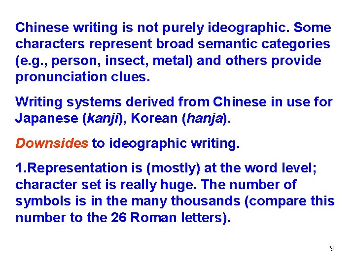 Chinese writing is not purely ideographic. Some characters represent broad semantic categories (e. g.