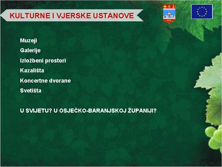 KULTURNE I VJERSKE USTANOVE Muzeji Galerije Izložbeni prostori Kazališta Koncertne dvorane Svetišta U SVIJETU?