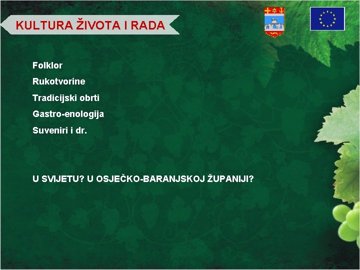 KULTURA ŽIVOTA I RADA Folklor Rukotvorine Tradicijski obrti Gastro-enologija Suveniri i dr. U SVIJETU?