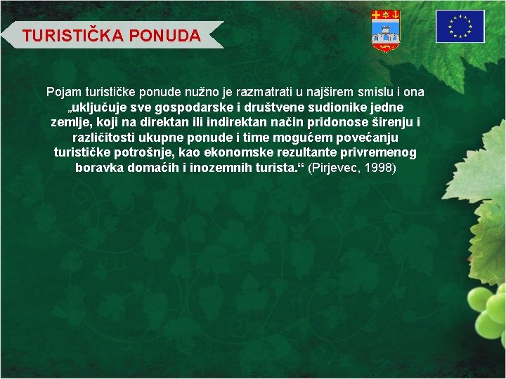 TURISTIČKA PONUDA Pojam turističke ponude nužno je razmatrati u najširem smislu i ona „uključuje