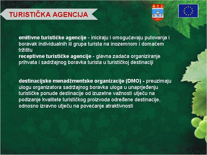 TURISTIČKA AGENCIJA emitivne turističke agencije - iniciraju i omogućavaju putovanja i boravak individualnih ili