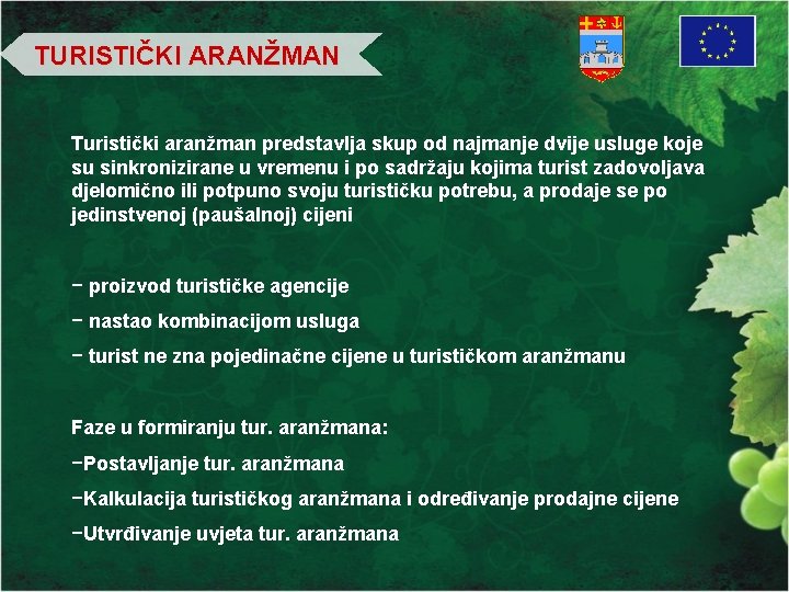 TURISTIČKI ARANŽMAN Turistički aranžman predstavlja skup od najmanje dvije usluge koje su sinkronizirane u